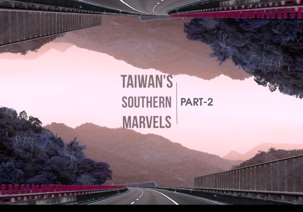 Taiwan’s Southern Marvels – Part 2