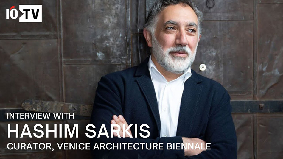 Interview with Hashim Sarkis, Curator, Venice Architecture Biennale