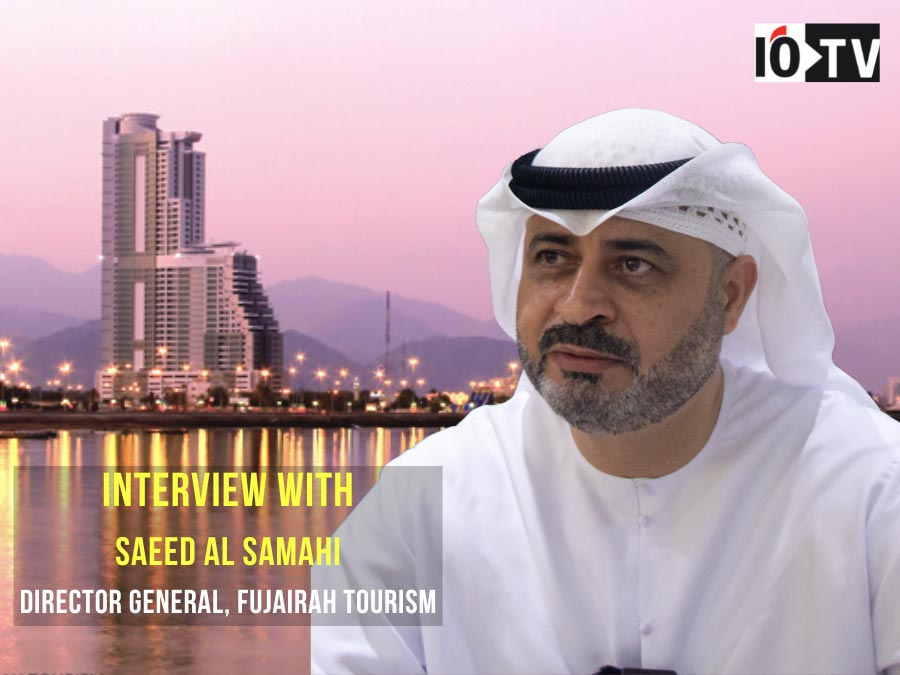 Interview with, Saeed Al Samahi, Director General, Fujairah Tourism