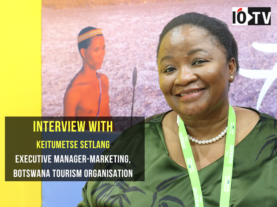 Interview with Keitumetse Setlang, Executive Manager-Marketing, Botswana Tourism Organisation