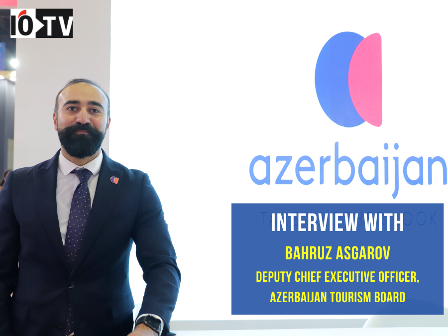 Interview with Bahruz Asgarov, Deputy Chief Executive Officer, Azerbaijan Tourism Board