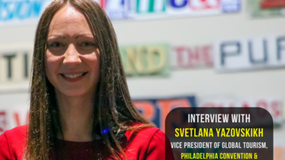 Interview with Svetlana Yazovskikh, VP of Global Tourism, Philadelphia Convention & Visitors Bureau